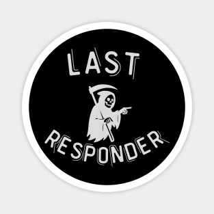 Last Responder – Grim Reaper Parody Dark Humor Magnet